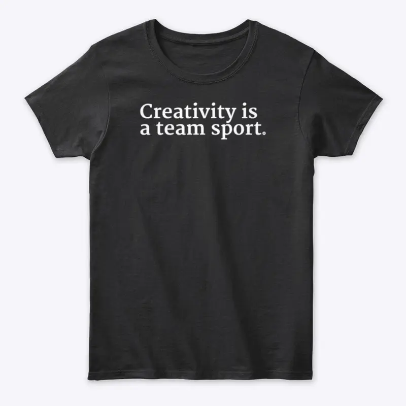 Creativity Is A Team Sport Shirt