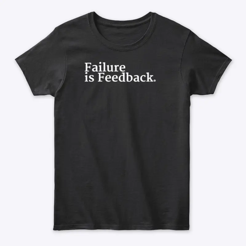 Failure Is Feedback Shirt