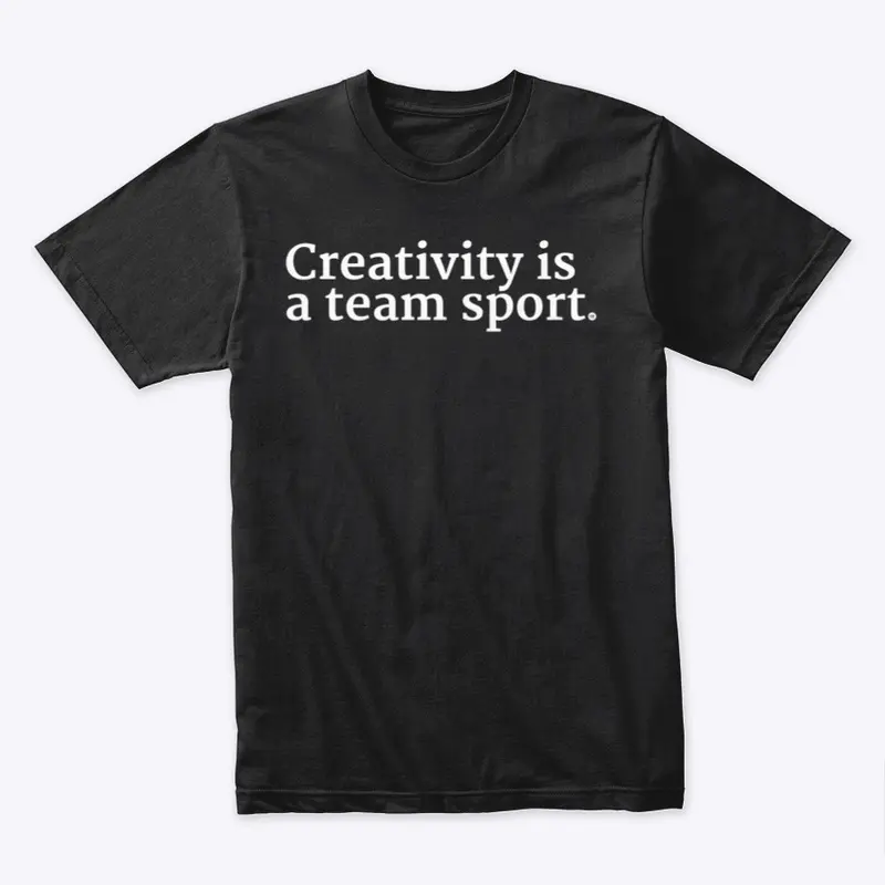 Creativity Is A Team Sport Shirt